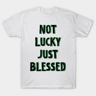 Not lucky just blessed T-Shirt